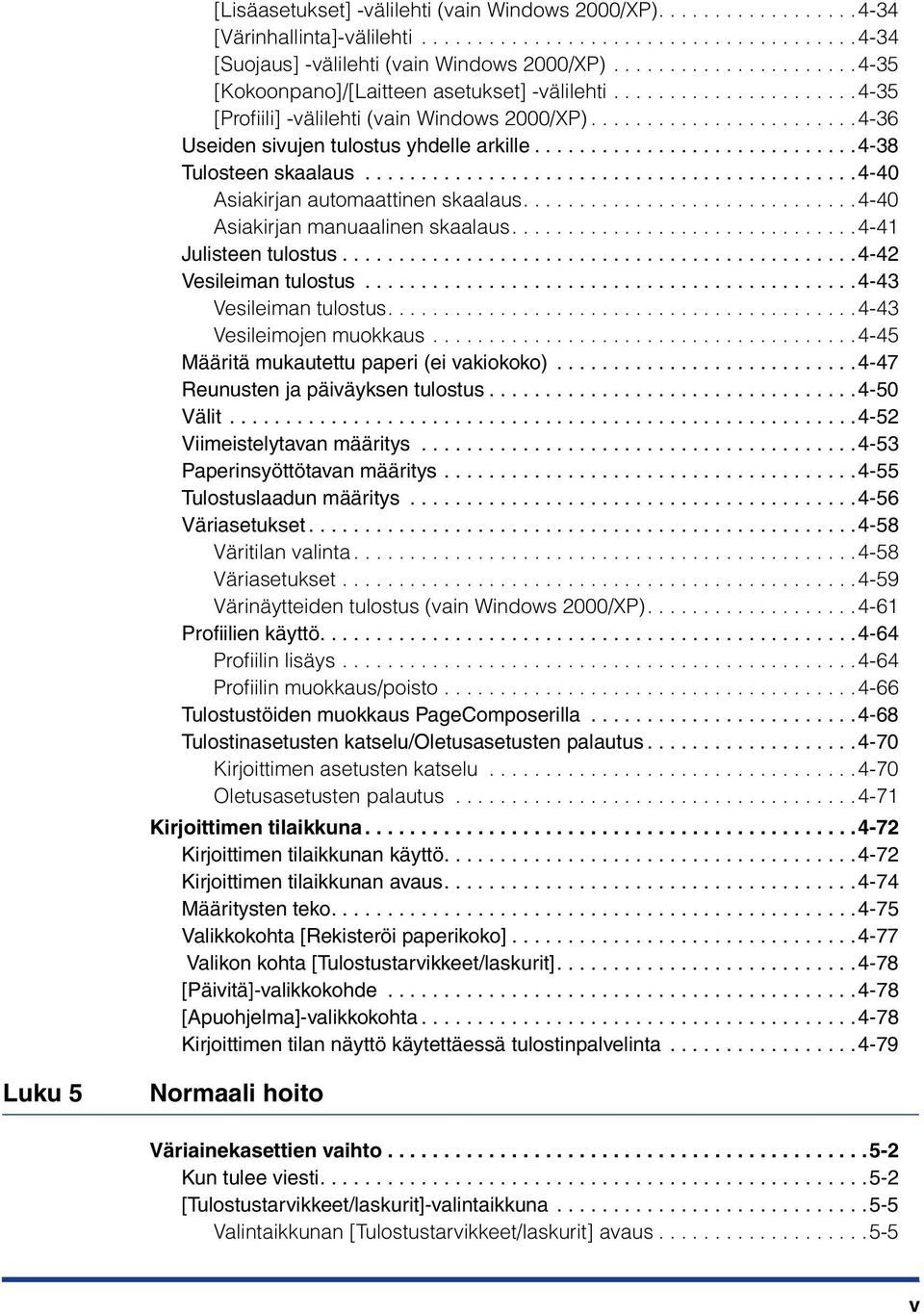 ............................4-38 Tulosteen skaalaus............................................4-40 Asiakirjan automaattinen skaalaus..............................4-40 Asiakirjan manuaalinen skaalaus.