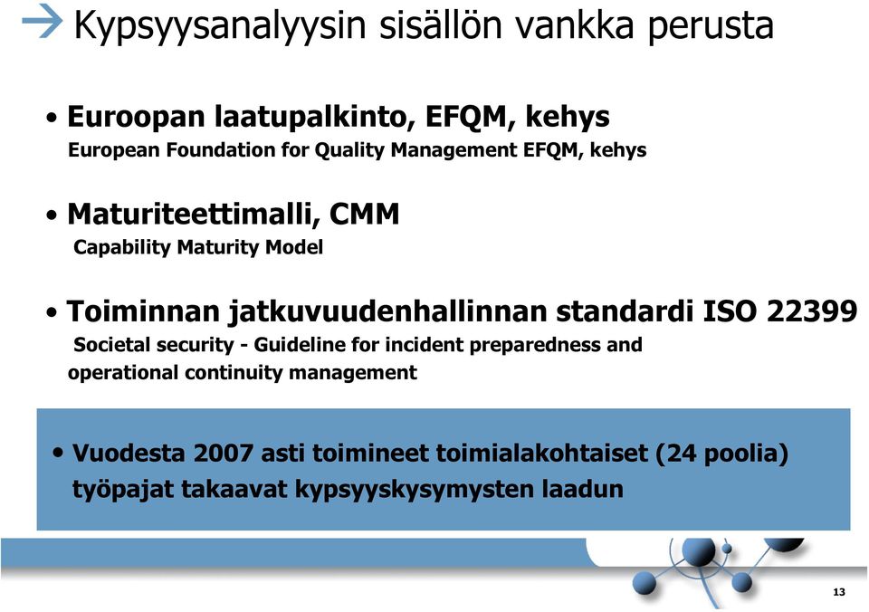 jatkuvuudenhallinnan standardi ISO 22399 Societal security - Guideline for incident preparedness and