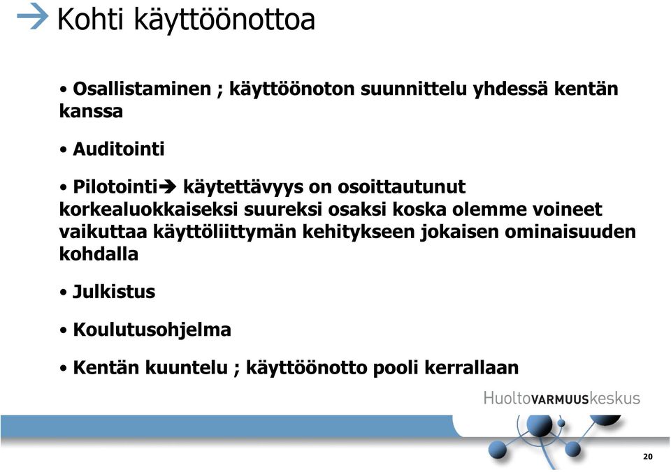 osaksi koska olemme voineet vaikuttaa käyttöliittymän kehitykseen jokaisen