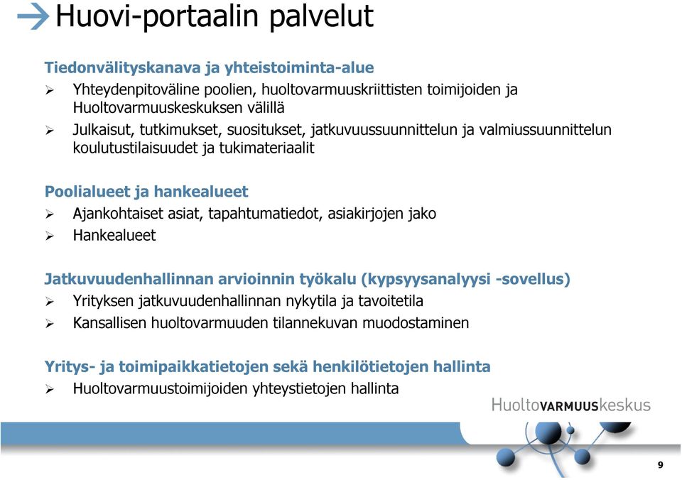 asiat, tapahtumatiedot, asiakirjojen jako Hankealueet Jatkuvuudenhallinnan arvioinnin työkalu (kypsyysanalyysi -sovellus) Yrityksen jatkuvuudenhallinnan nykytila ja