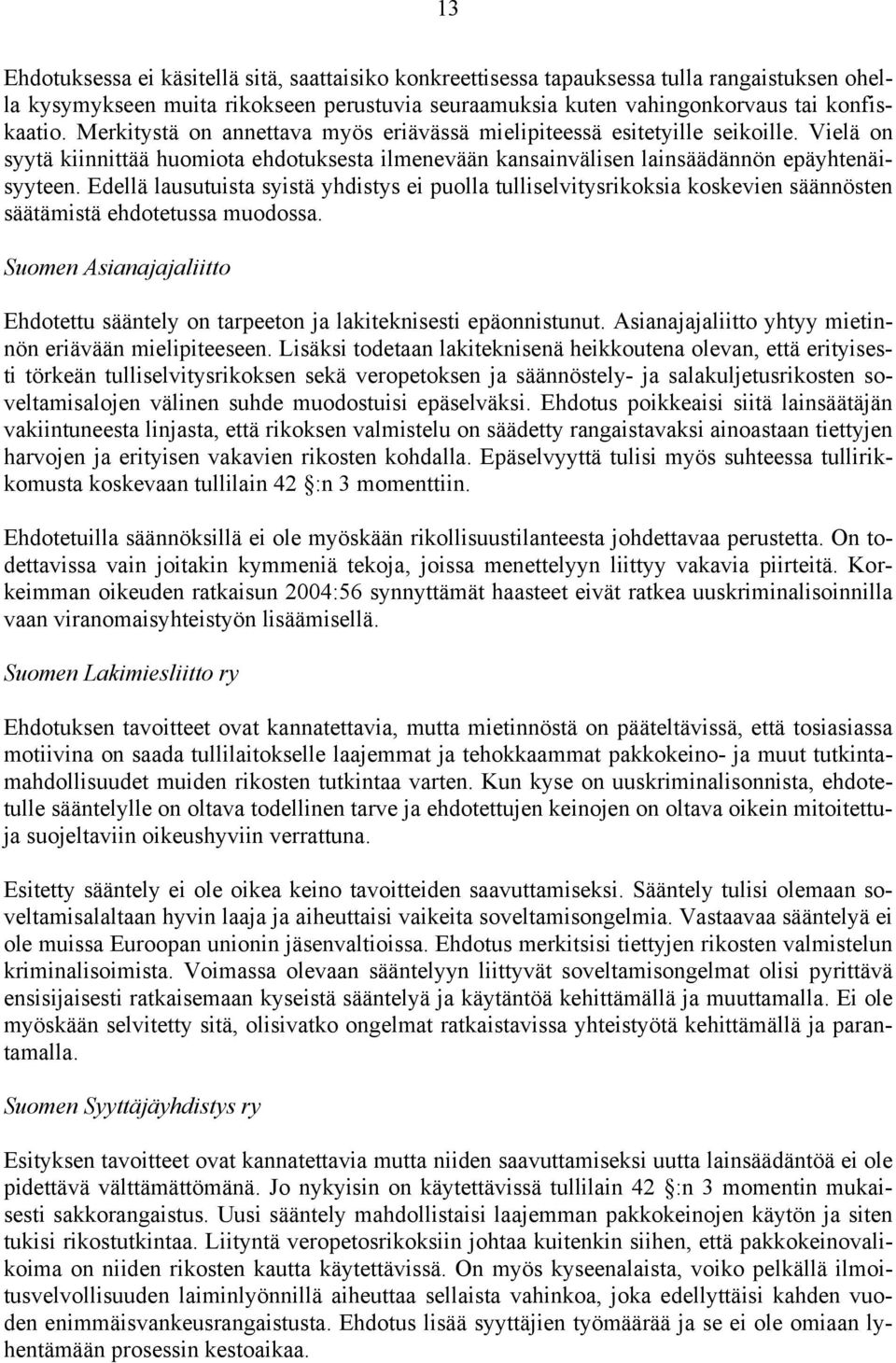 Edellä lausutuista syistä yhdistys ei puolla tulliselvitysrikoksia koskevien säännösten säätämistä ehdotetussa muodossa.