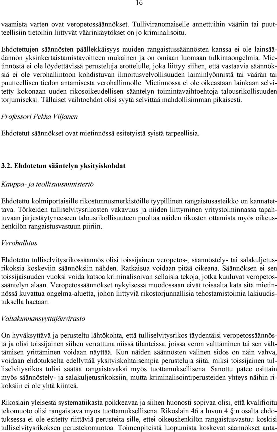 Mietinnöstä ei ole löydettävissä perusteluja erottelulle, joka liittyy siihen, että vastaavia säännöksiä ei ole verohallintoon kohdistuvan ilmoitusvelvollisuuden laiminlyönnistä tai väärän tai