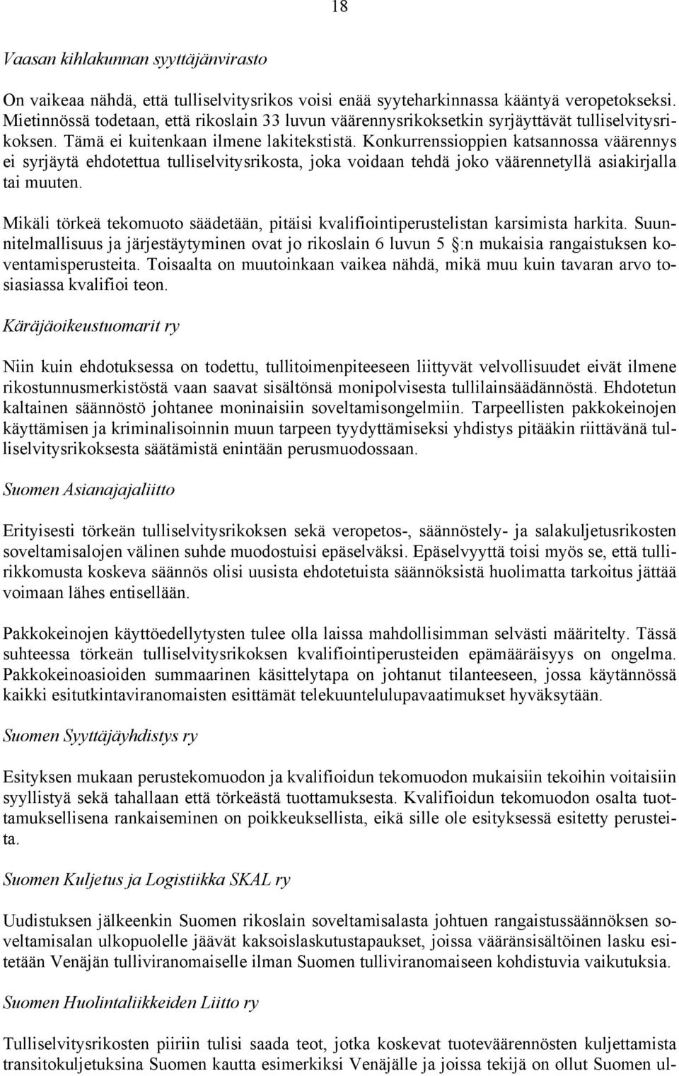 Konkurrenssioppien katsannossa väärennys ei syrjäytä ehdotettua tulliselvitysrikosta, joka voidaan tehdä joko väärennetyllä asiakirjalla tai muuten.