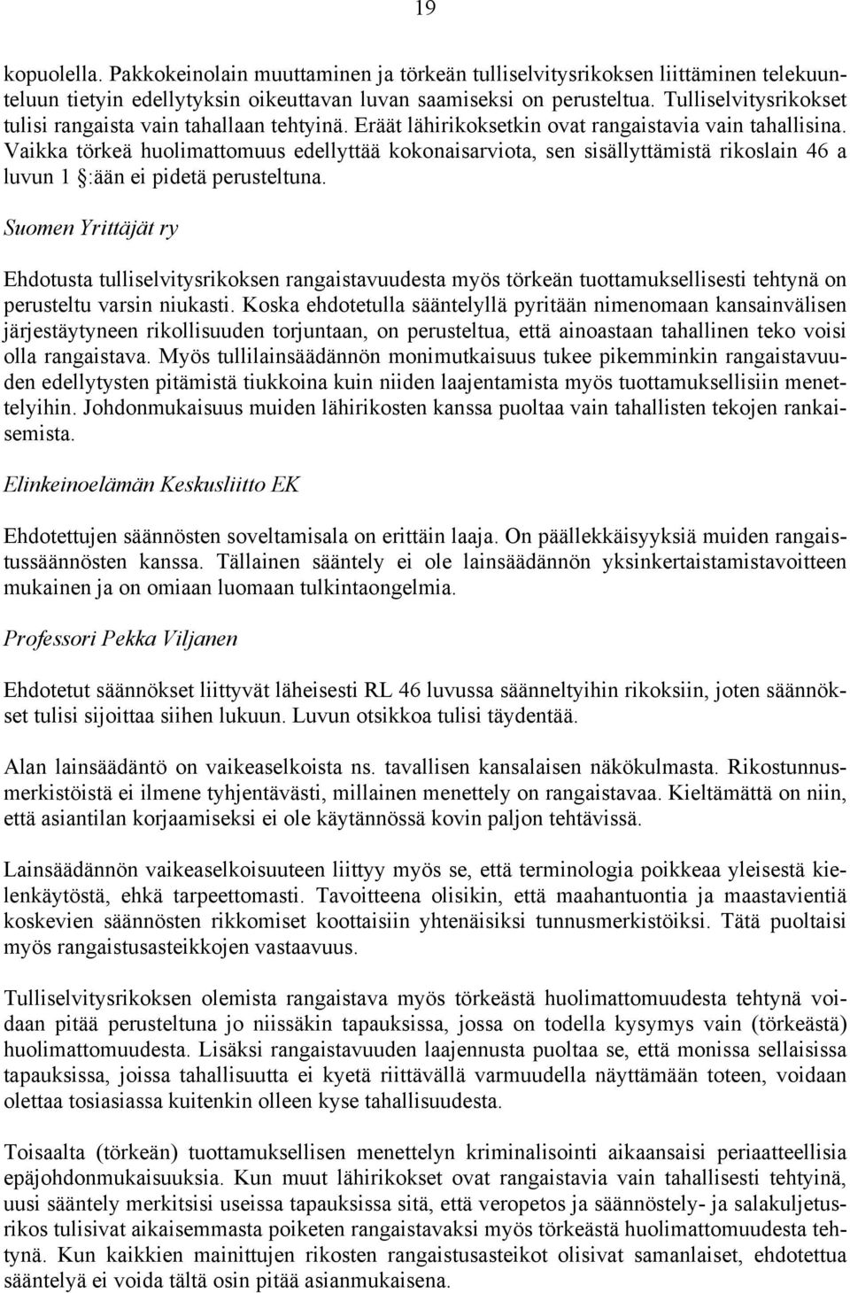 Vaikka törkeä huolimattomuus edellyttää kokonaisarviota, sen sisällyttämistä rikoslain 46 a luvun 1 :ään ei pidetä perusteltuna.