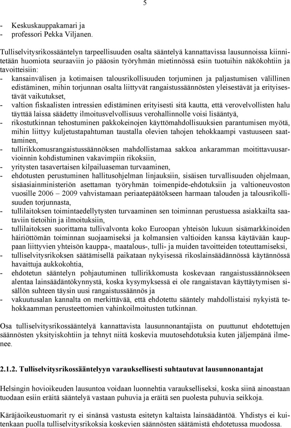 - kansainvälisen ja kotimaisen talousrikollisuuden torjuminen ja paljastumisen välillinen edistäminen, mihin torjunnan osalta liittyvät rangaistussäännösten yleisestävät ja erityisestävät