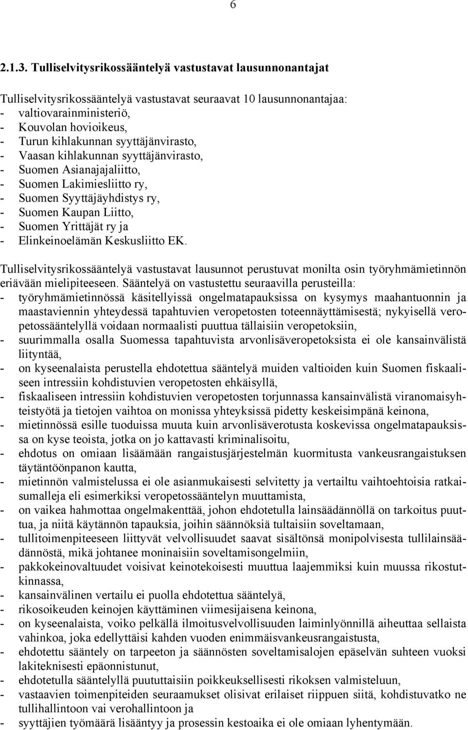 syyttäjänvirasto, - Vaasan kihlakunnan syyttäjänvirasto, - Suomen Asianajajaliitto, - Suomen Lakimiesliitto ry, - Suomen Syyttäjäyhdistys ry, - Suomen Kaupan Liitto, - Suomen Yrittäjät ry ja -