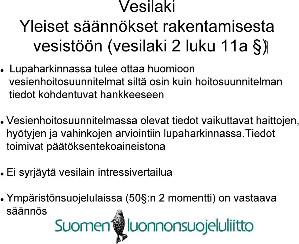 olevat tiedot vaikuttavat haittojen, hyötyjen ja vahinkojen arviointiin lupaharkinnassa.