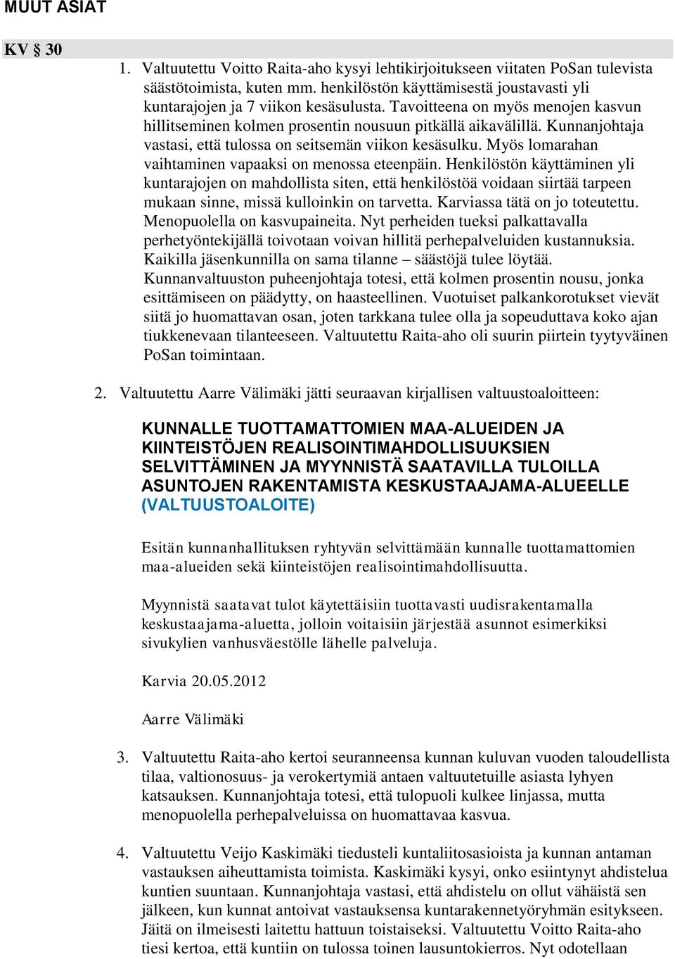 Kunnanjohtaja vastasi, että tulossa on seitsemän viikon kesäsulku. Myös lomarahan vaihtaminen vapaaksi on menossa eteenpäin.