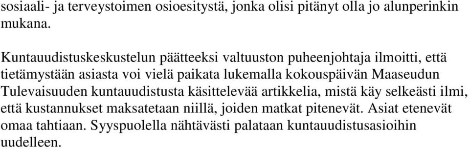 lukemalla kokouspäivän Maaseudun Tulevaisuuden kuntauudistusta käsittelevää artikkelia, mistä käy selkeästi ilmi, että