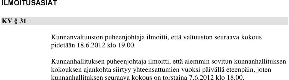 Kunnanhallituksen puheenjohtaja ilmoitti, että aiemmin sovitun kunnanhallituksen