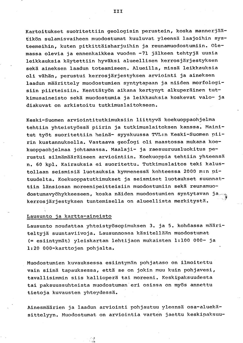 Alueilla, missä leikkauksi a oli vähän, perustui kerrosjärjestyksen arviointi ja ainekse n laadun määrittely muodostumien syntytapaan ja niiden morfolog i - siin piirteisiin.