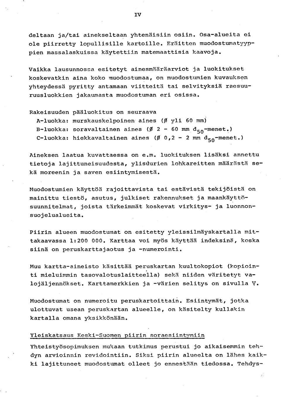 jakaumasta muodostuman eri osissa. Rakeisuuden pääluokitus on seuraav a A-luokka : murskauskelpoinen aines (0 yli 60 mm ) B-luokka : soravaltainen aines (0 2-60 mm d 50 -menet.