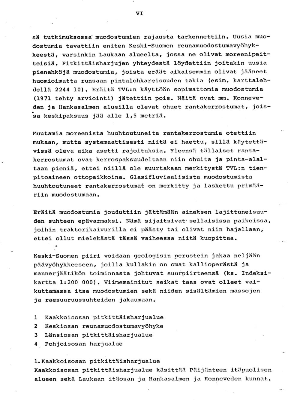 karttale h- dellä 2244 10). Eräitä TVL :n käyttöön sopimattomia muodostumi a (1971 tehty arviointi) jätettiin pois. Näitä ovat mm.