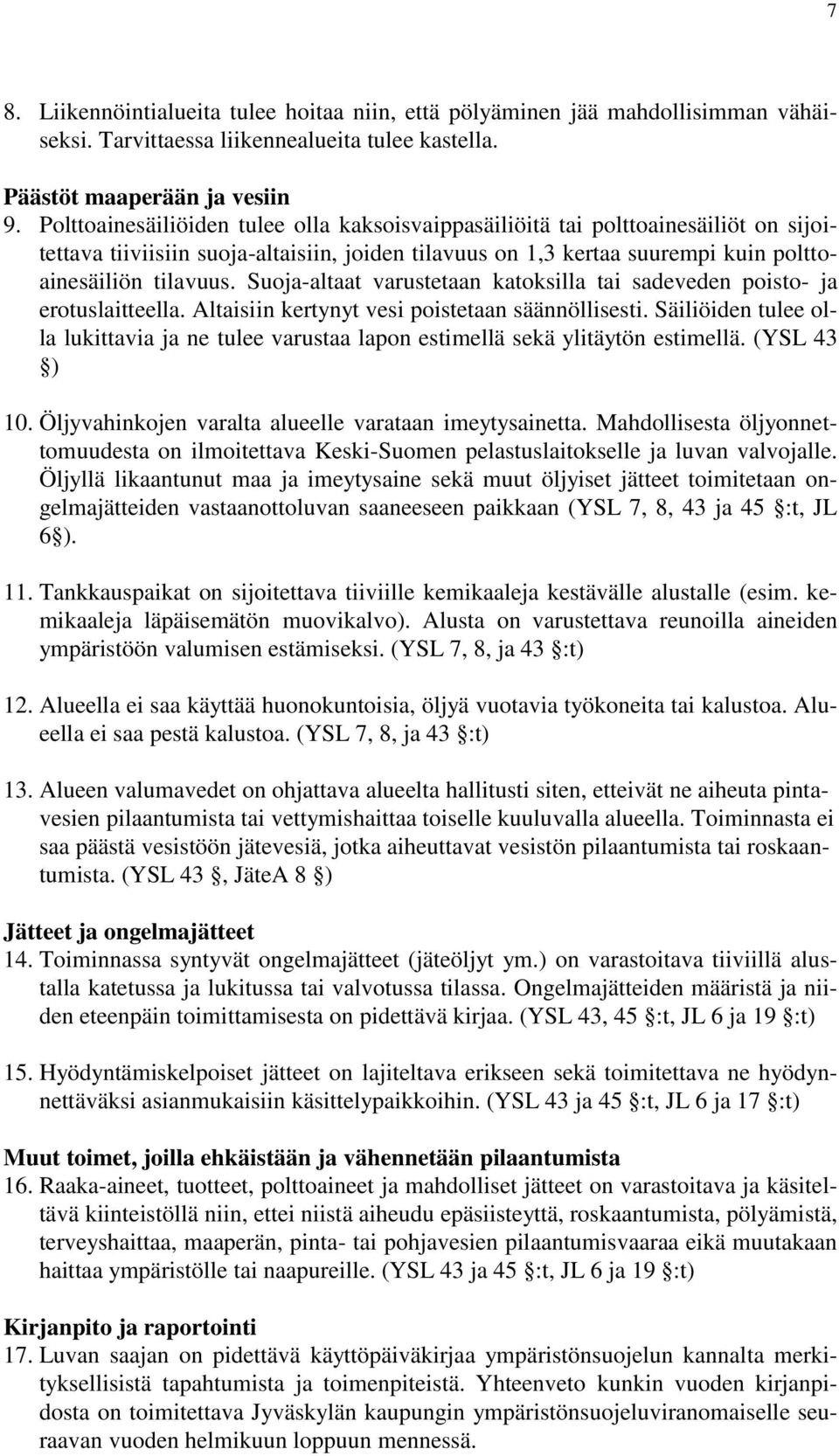 Suoja-altaat varustetaan katoksilla tai sadeveden poisto- ja erotuslaitteella. Altaisiin kertynyt vesi poistetaan säännöllisesti.