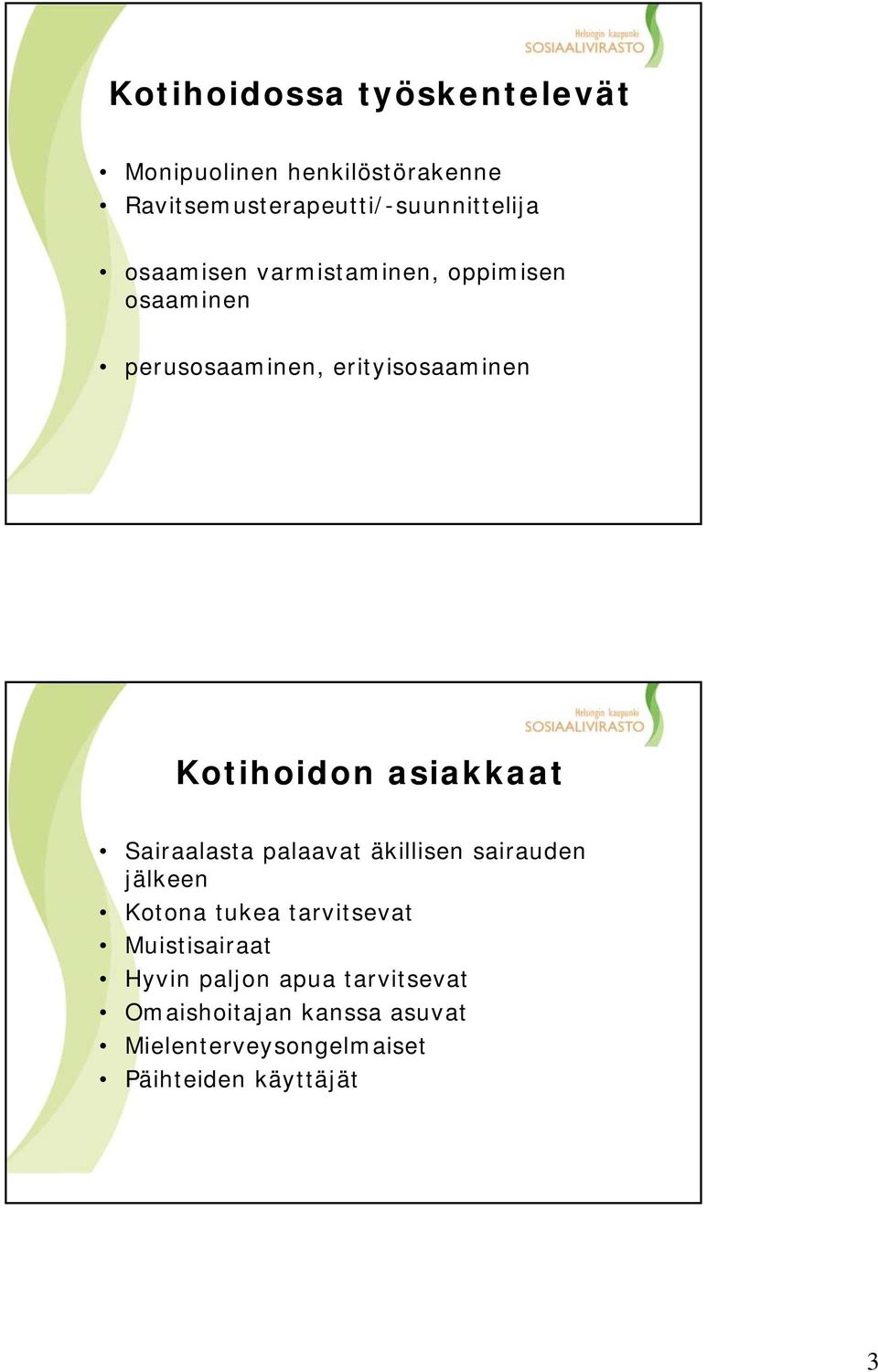 asiakkaat Sairaalasta palaavat äkillisen sairauden jälkeen Kotona tukea tarvitsevat