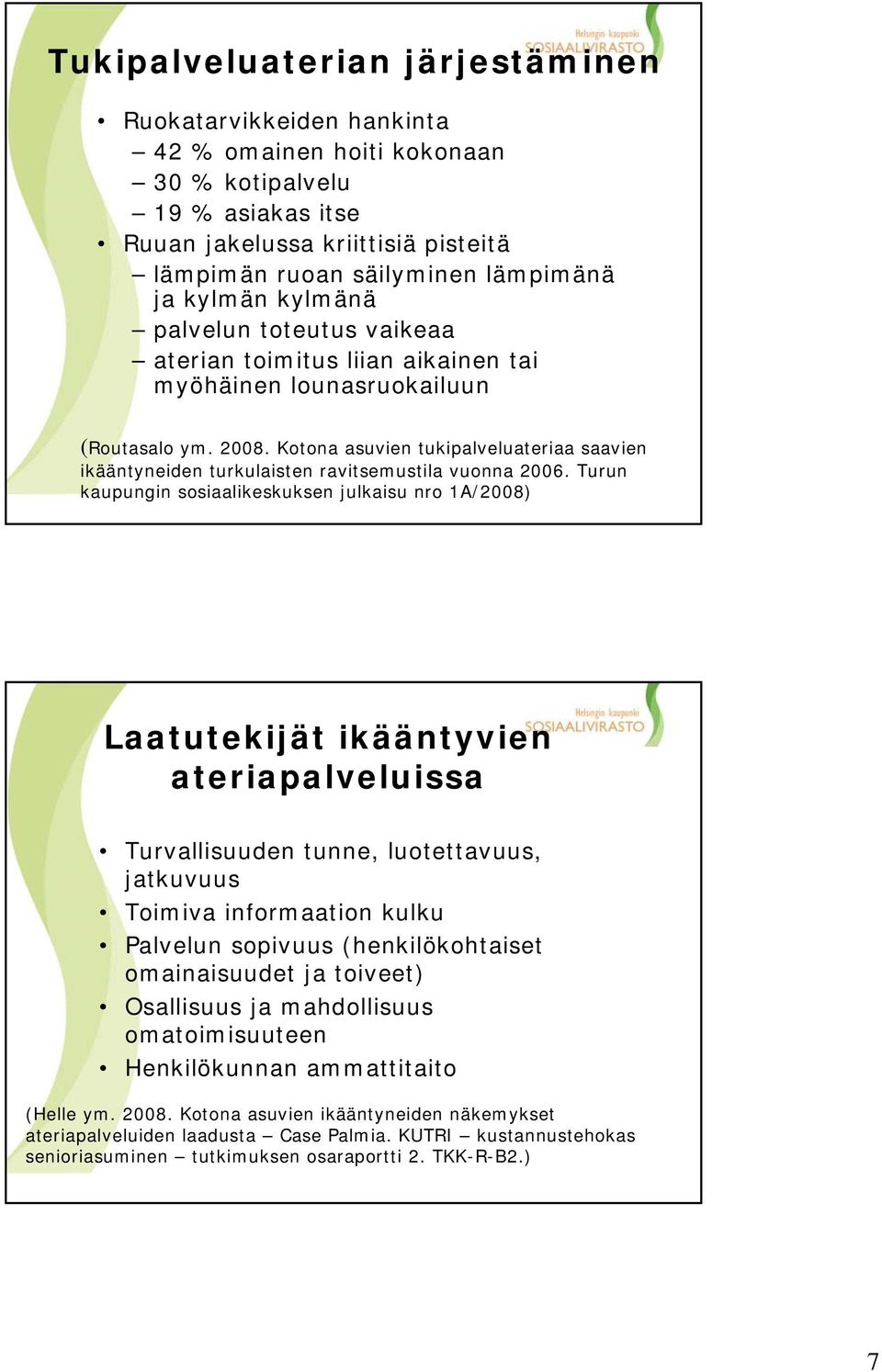 Kotona asuvien tukipalveluateriaa saavien ikääntyneiden turkulaisten ravitsemustila vuonna 2006.