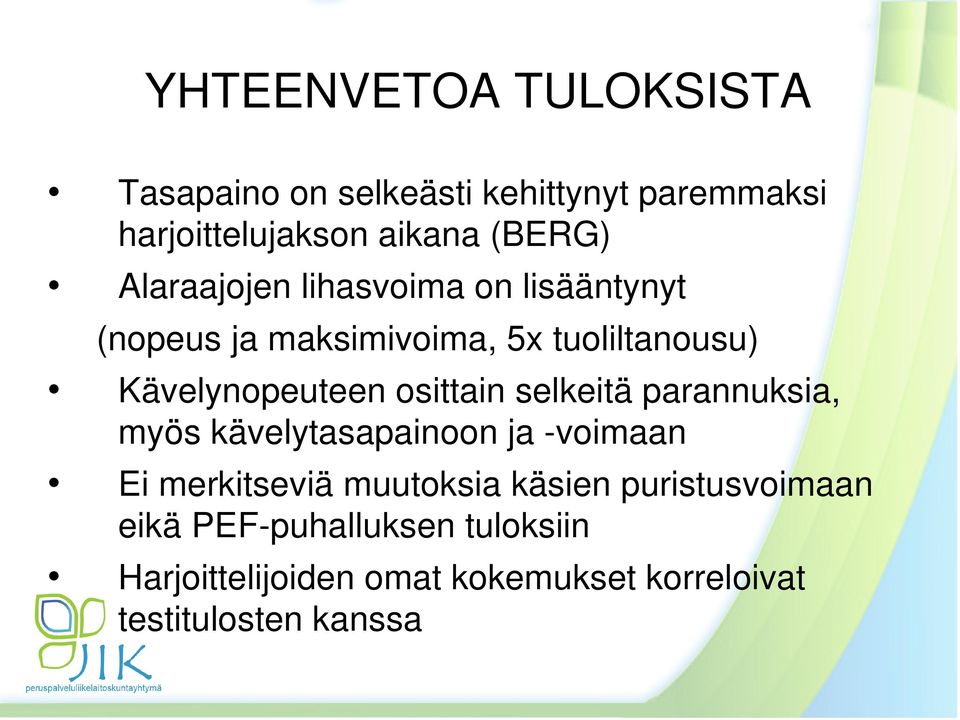 osittain selkeitä parannuksia, myös kävelytasapainoon ja -voimaan Ei merkitseviä muutoksia käsien