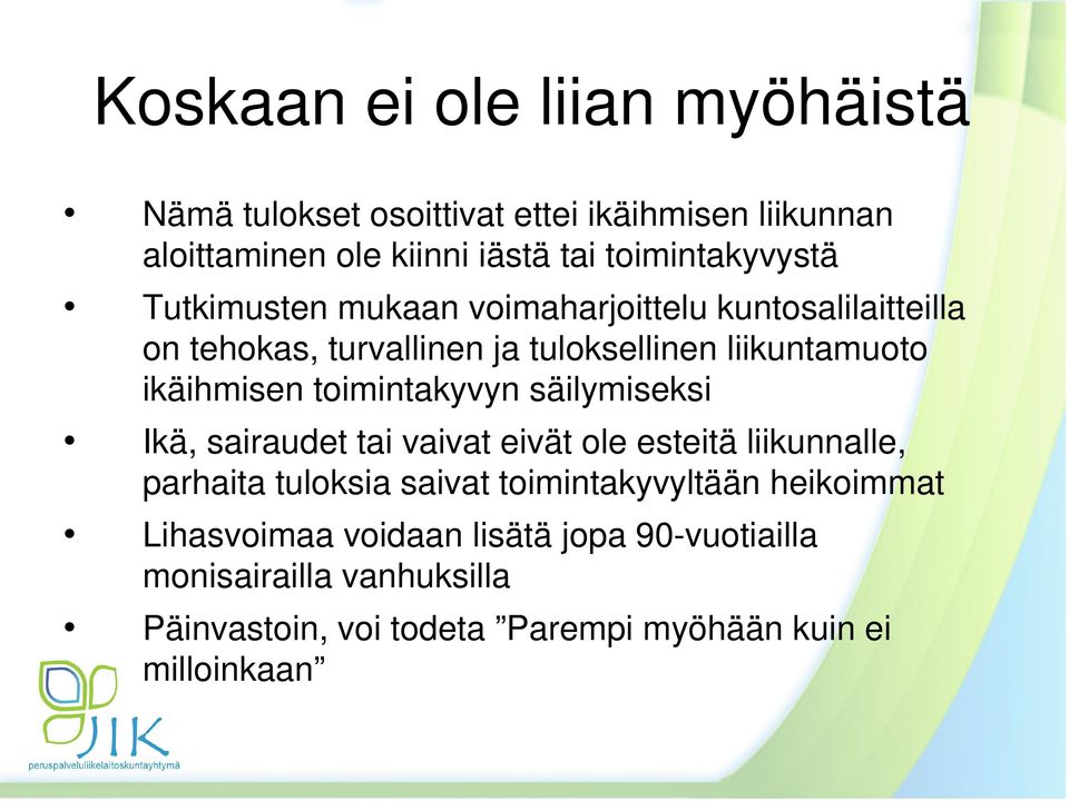 ikäihmisen toimintakyvyn säilymiseksi Ikä, sairaudet tai vaivat eivät ole esteitä liikunnalle, parhaita tuloksia saivat