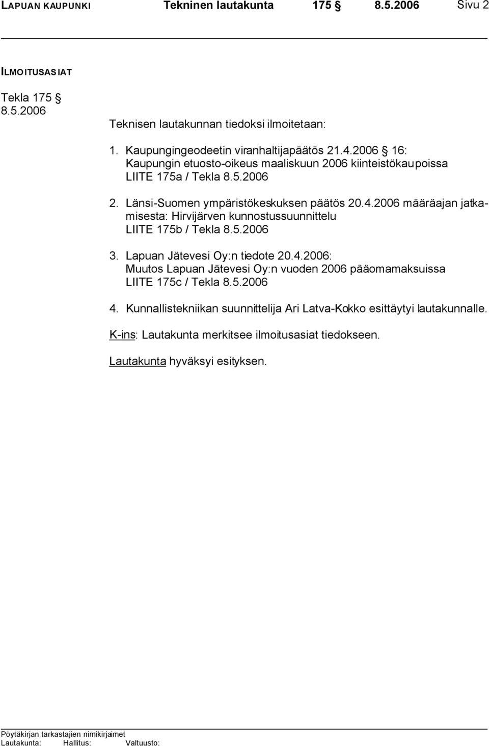 Länsi-Suomen ympäristökeskuksen päätös 20.4.2006 määräajan jatkamisesta: Hirvijärven kunnostussuunnittelu LIITE 175b / Tekla 3.
