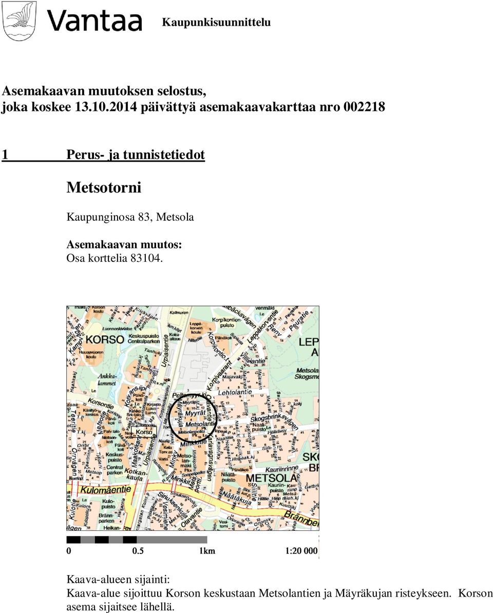 Kaupunginosa 83, Metsola Asemakaavan muutos: Osa korttelia 83104.