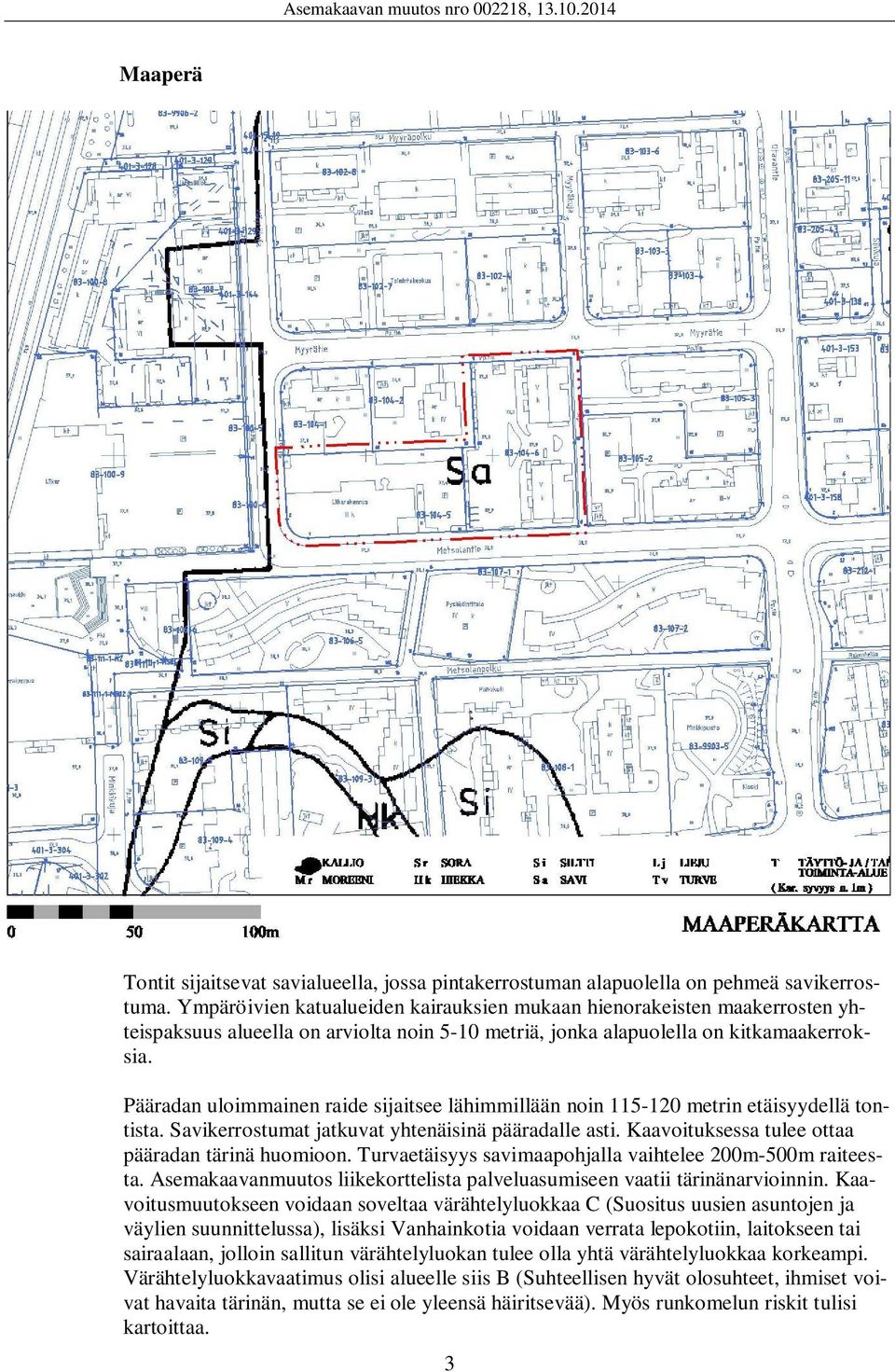 Pääradan uloimmainen raide sijaitsee lähimmillään noin 115-120 metrin etäisyydellä tontista. Savikerrostumat jatkuvat yhtenäisinä pääradalle asti. Kaavoituksessa tulee ottaa pääradan tärinä huomioon.