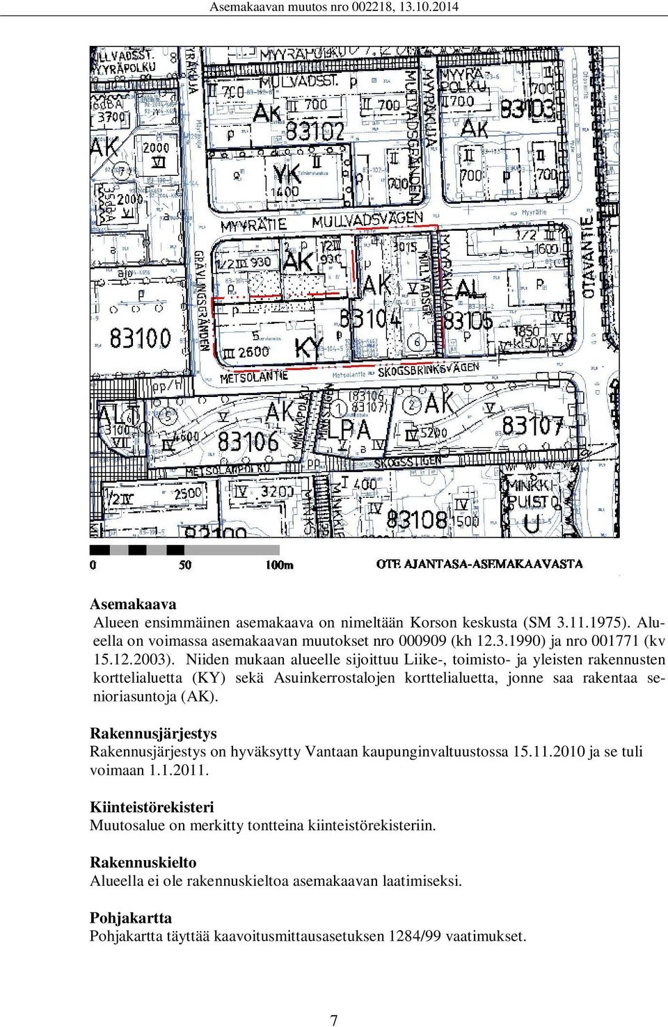 Rakennusjärjestys Rakennusjärjestys on hyväksytty Vantaan kaupunginvaltuustossa 15.11.2010 ja se tuli voimaan 1.1.2011.