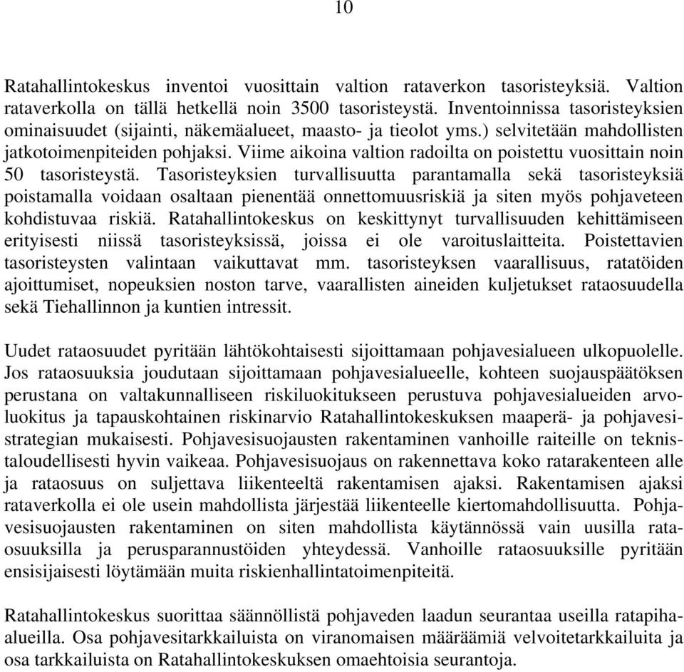 Viime aikoina valtion radoilta on poistettu vuosittain noin 50 tasoristeystä.