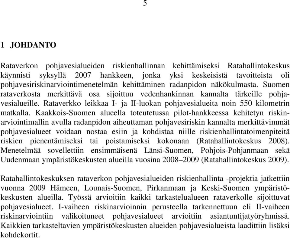 Rataverkko leikkaa I- ja II-luokan pohjavesialueita noin 550 kilometrin matkalla.