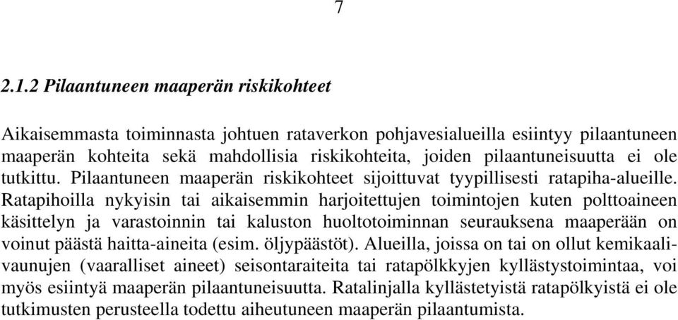 ole tutkittu. Pilaantuneen maaperän riskikohteet sijoittuvat tyypillisesti ratapiha-alueille.