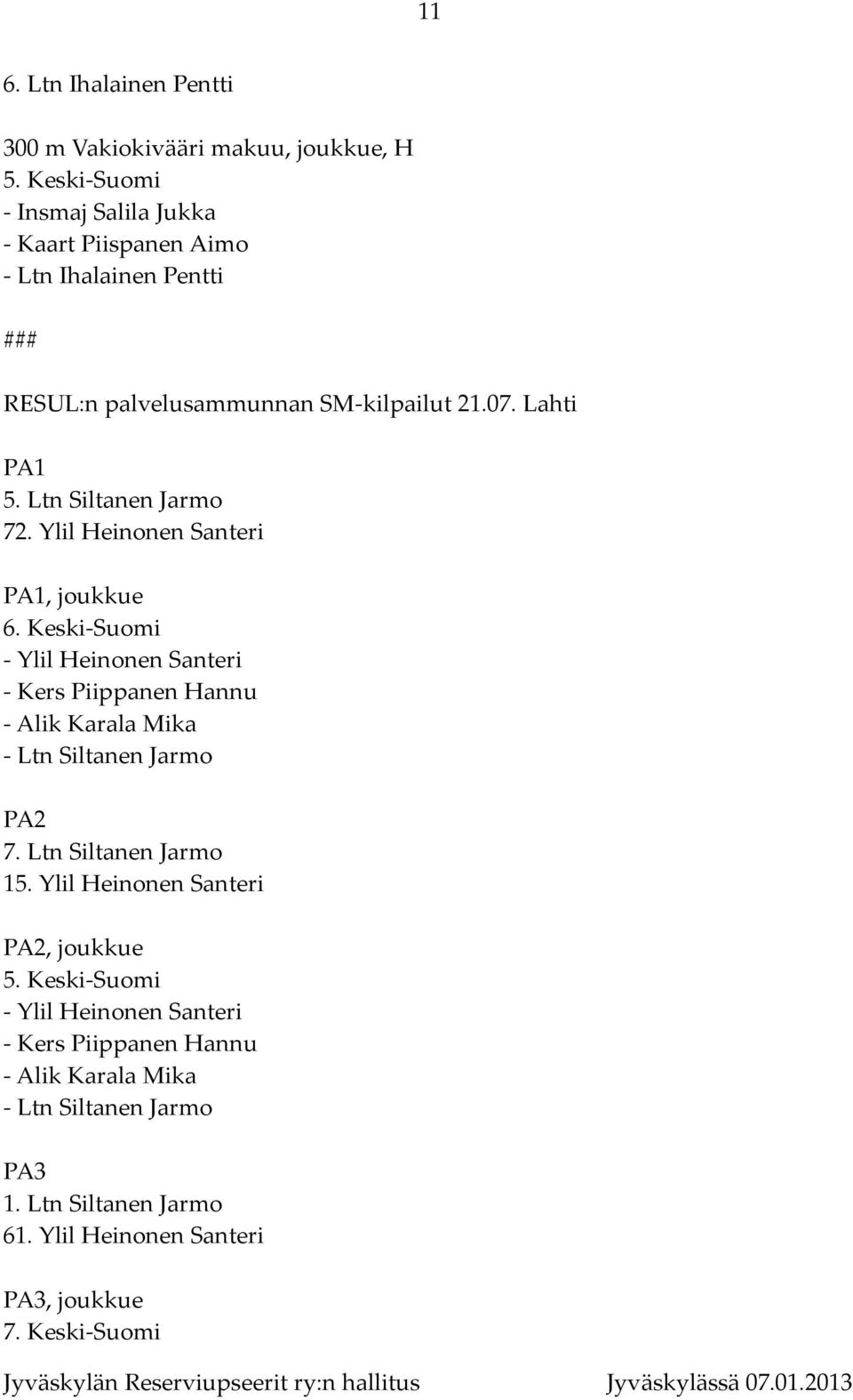 Ltn Siltanen Jarmo 72. Ylil Heinonen Santeri PA1, joukkue 6.