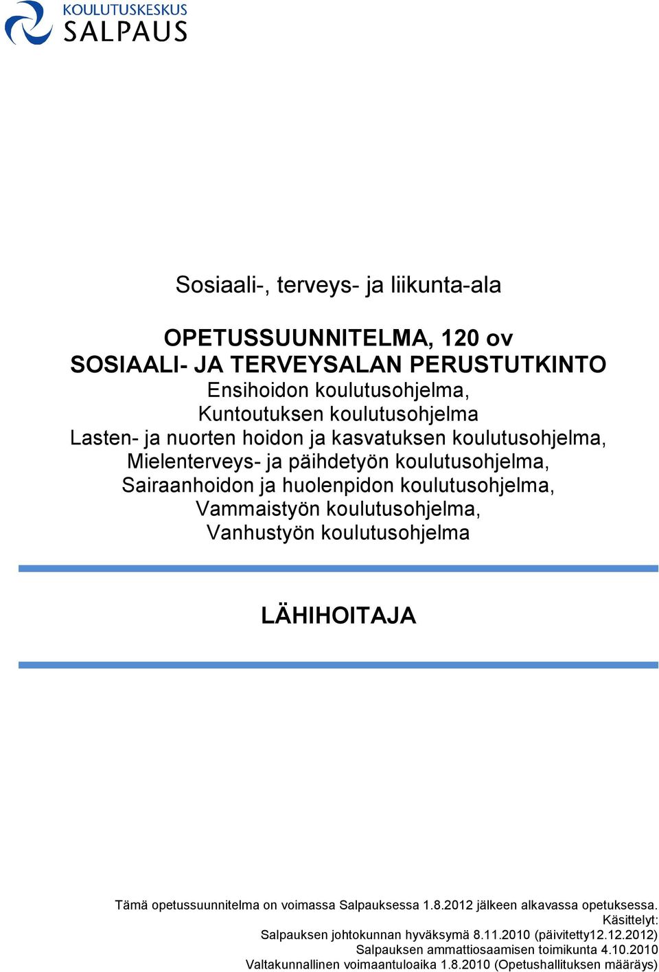 koulutusohjelma, Vanhustyön koulutusohjelma LÄHIHOITAJA Tämä opetussuunnitelma on voimassa Salpauksessa 1.8.2012 jälkeen alkavassa opetuksessa.