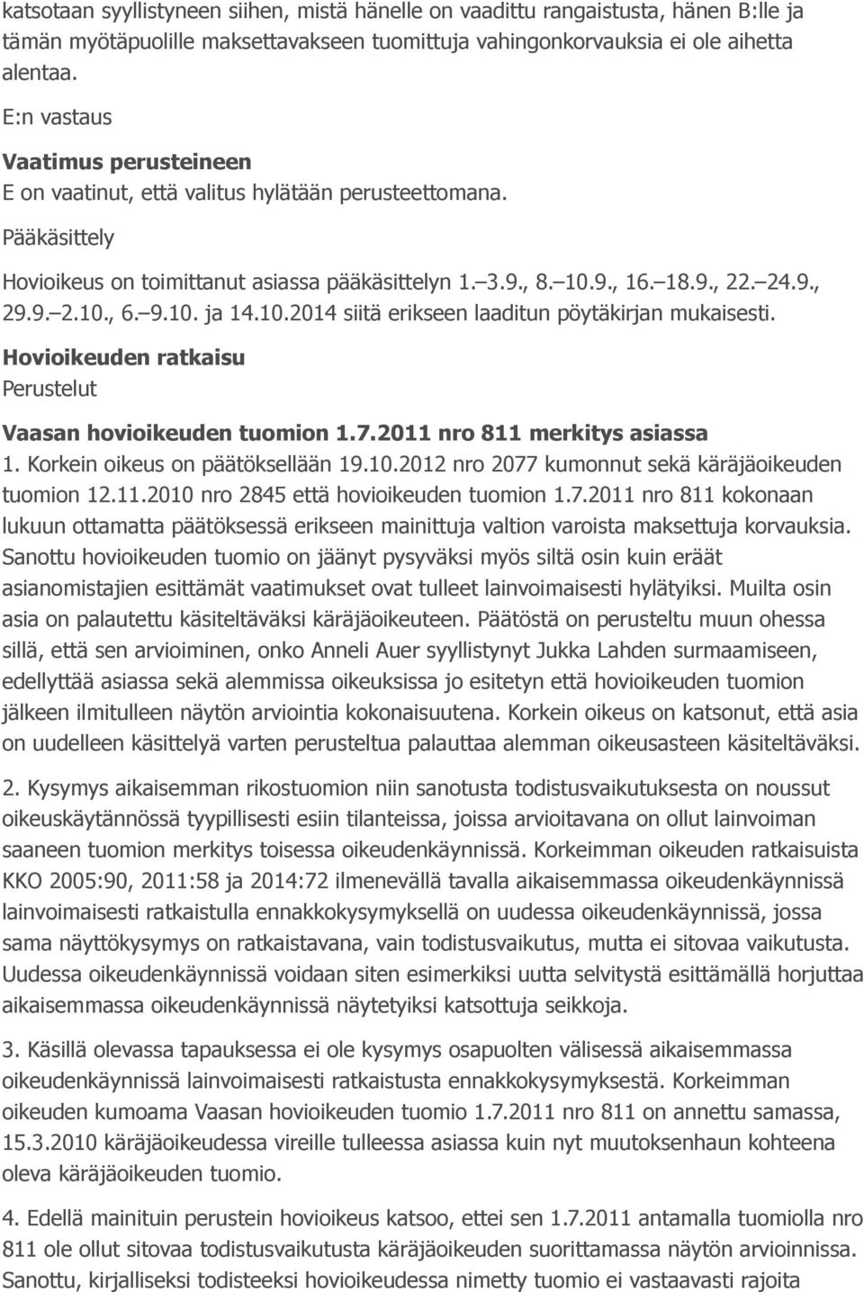 9.10. ja 14.10.2014 siitä erikseen laaditun pöytäkirjan mukaisesti. Hovioikeuden ratkaisu Perustelut Vaasan hovioikeuden tuomion 1.7.2011 nro 811 merkitys asiassa 1.