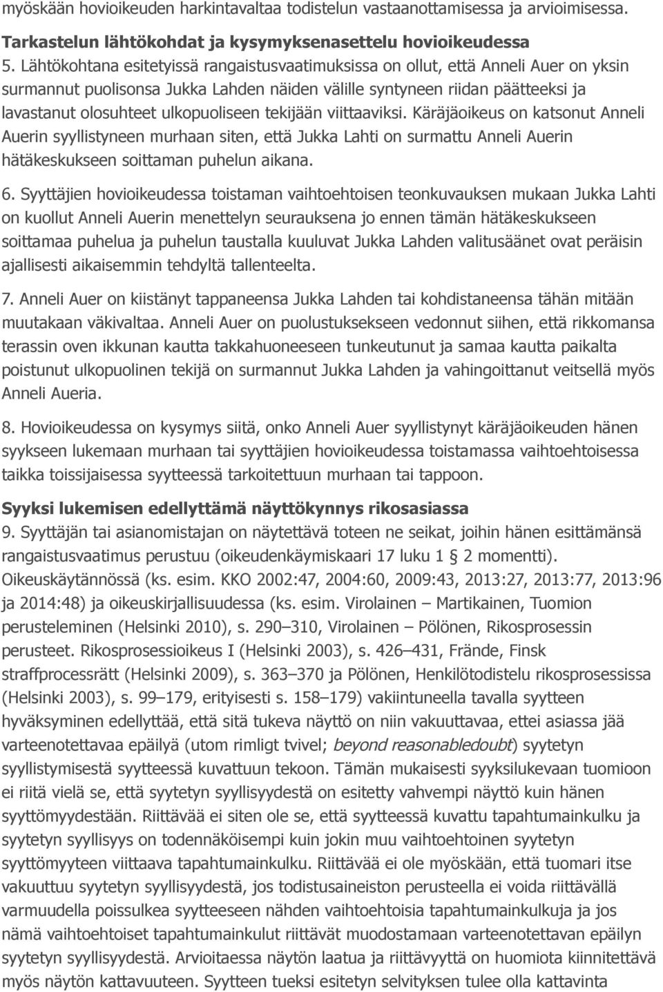 ulkopuoliseen tekijään viittaaviksi. Käräjäoikeus on katsonut Anneli Auerin syyllistyneen murhaan siten, että Jukka Lahti on surmattu Anneli Auerin hätäkeskukseen soittaman puhelun aikana. 6.