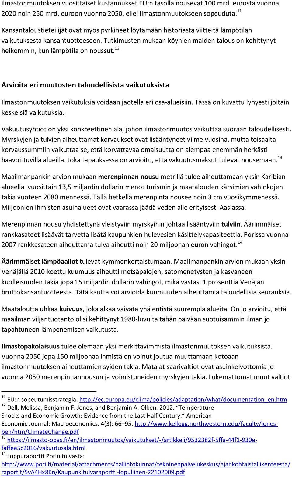 Tutkimusten mukaan köyhien maiden talous on kehittynyt heikommin, kun lämpötila on noussut.