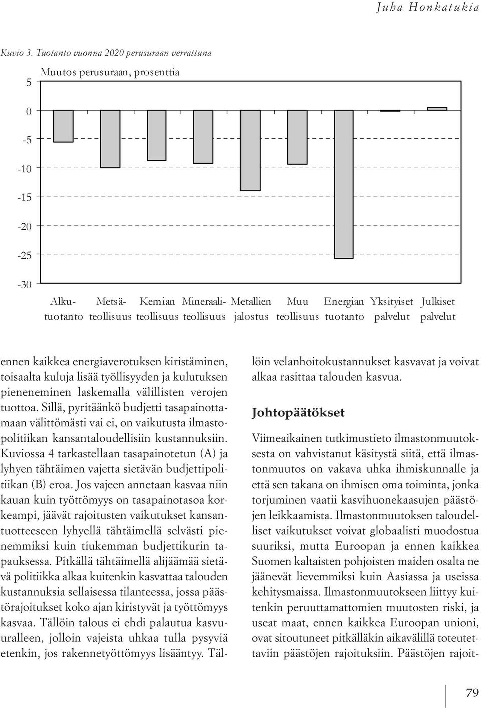 sillä, pyritäänkö budjetti tasapainottamaan välittömästi vai ei, on vaikutusta ilmastopolitiikan kansantaloudellisiin kustannuksiin.