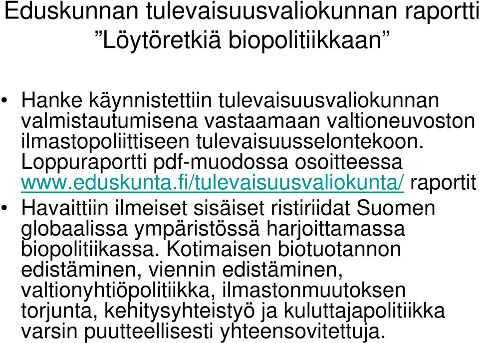 fi/tulevaisuusvaliokunta/ raportit Havaittiin ilmeiset sisäiset ristiriidat Suomen globaalissa ympäristössä harjoittamassa biopolitiikassa.