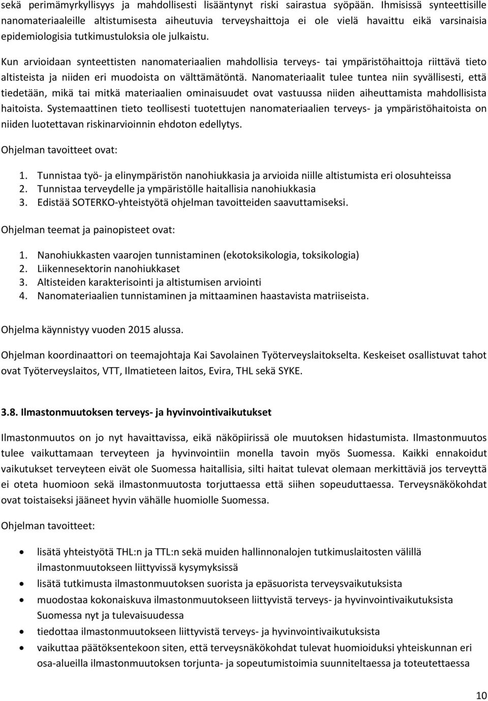 Kun arvioidaan synteettisten nanomateriaalien mahdollisia terveys- tai ympäristöhaittoja riittävä tieto altisteista ja niiden eri muodoista on välttämätöntä.