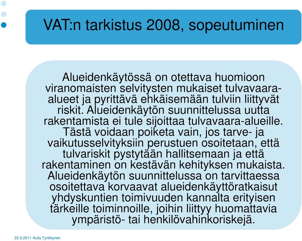 Tästä voidaan poiketa vain, jos tarve- ja vaikutusselvityksiin perustuen osoitetaan, että tulvariskit pystytään hallitsemaan ja että rakentaminen on kestävän