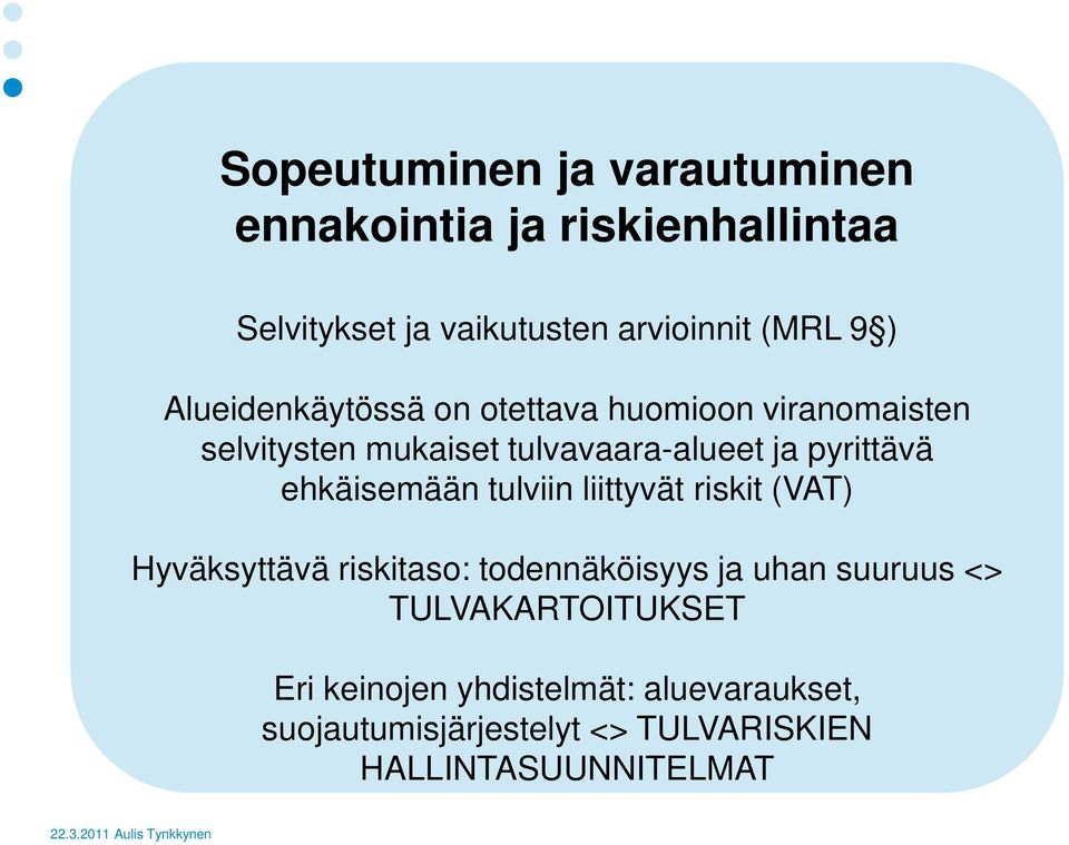 ehkäisemään tulviin liittyvät riskit (VAT) Hyväksyttävä riskitaso: todennäköisyys ja uhan suuruus <>