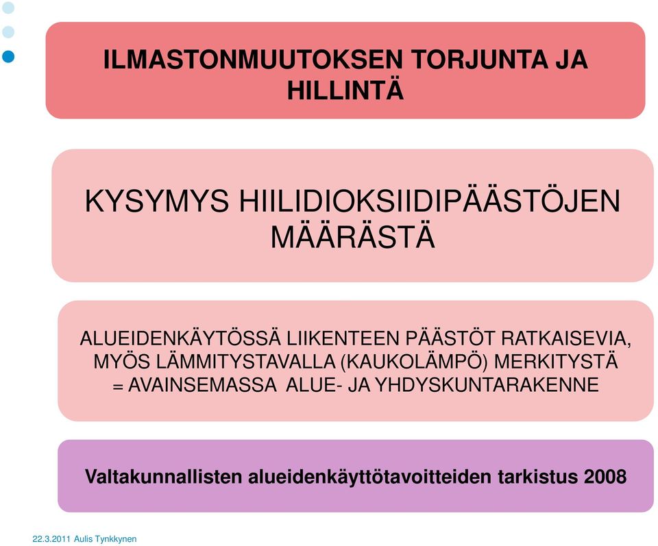 RATKAISEVIA, MYÖS LÄMMITYSTAVALLA (KAUKOLÄMPÖ) MERKITYSTÄ =