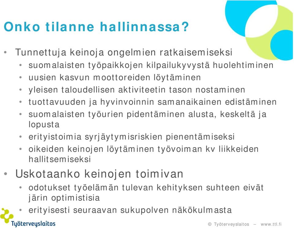 taloudellisen aktiviteetin tason nostaminen tuottavuuden ja hyvinvoinnin samanaikainen edistäminen suomalaisten työurien pidentäminen alusta,