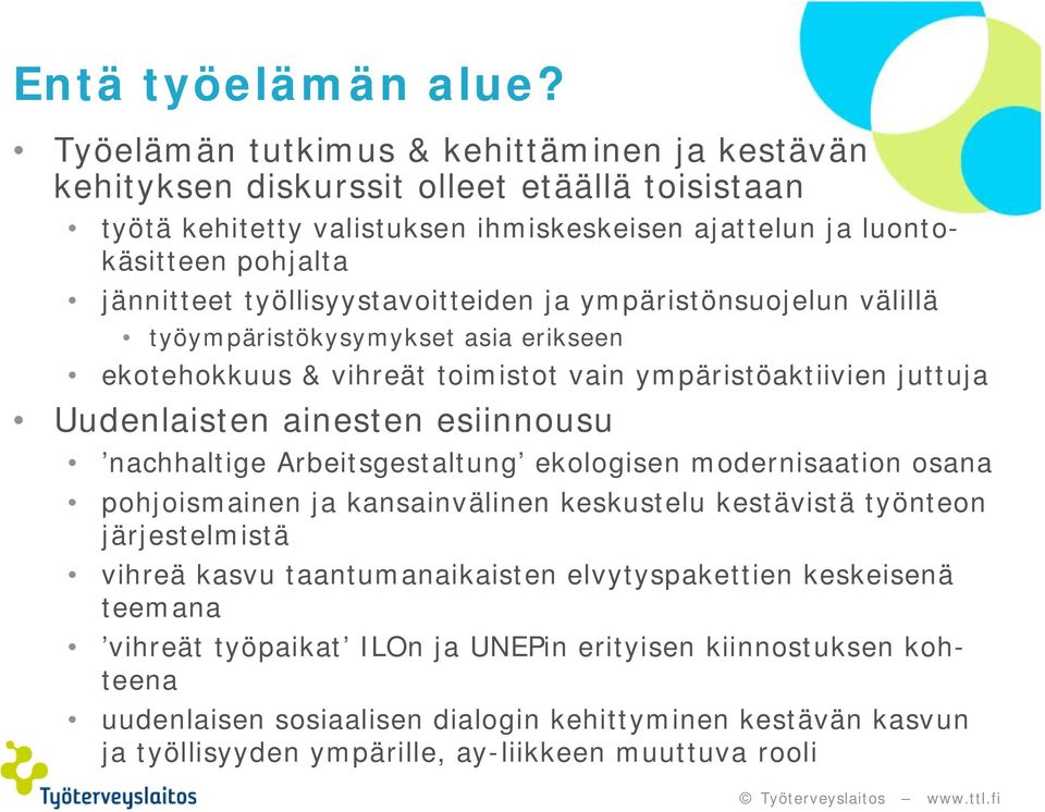 työllisyystavoitteiden ja ympäristönsuojelun välillä työympäristökysymykset asia erikseen ekotehokkuus & vihreät toimistot vain ympäristöaktiivien juttuja Uudenlaisten ainesten esiinnousu