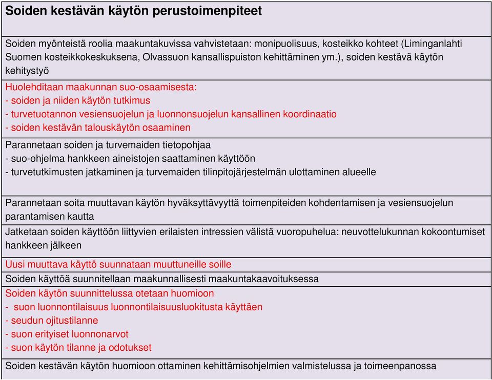 ), soiden kestävä käytön kehitystyö Huolehditaan maakunnan suo-osaamisesta: - soiden ja niiden käytön tutkimus - turvetuotannon vesiensuojelun ja luonnonsuojelun kansallinen koordinaatio - soiden