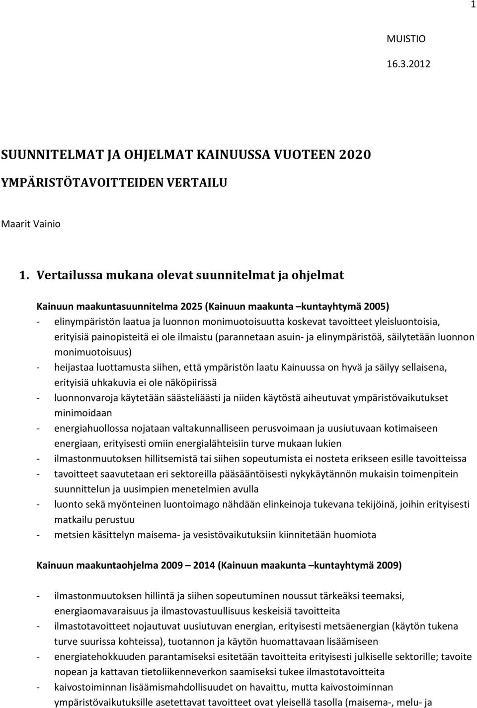 yleisluontoisia, erityisiä painopisteitä ei ole ilmaistu (parannetaan asuin- ja elinympäristöä, säilytetään luonnon monimuotoisuus) - heijastaa luottamusta siihen, että ympäristön laatu Kainuussa on