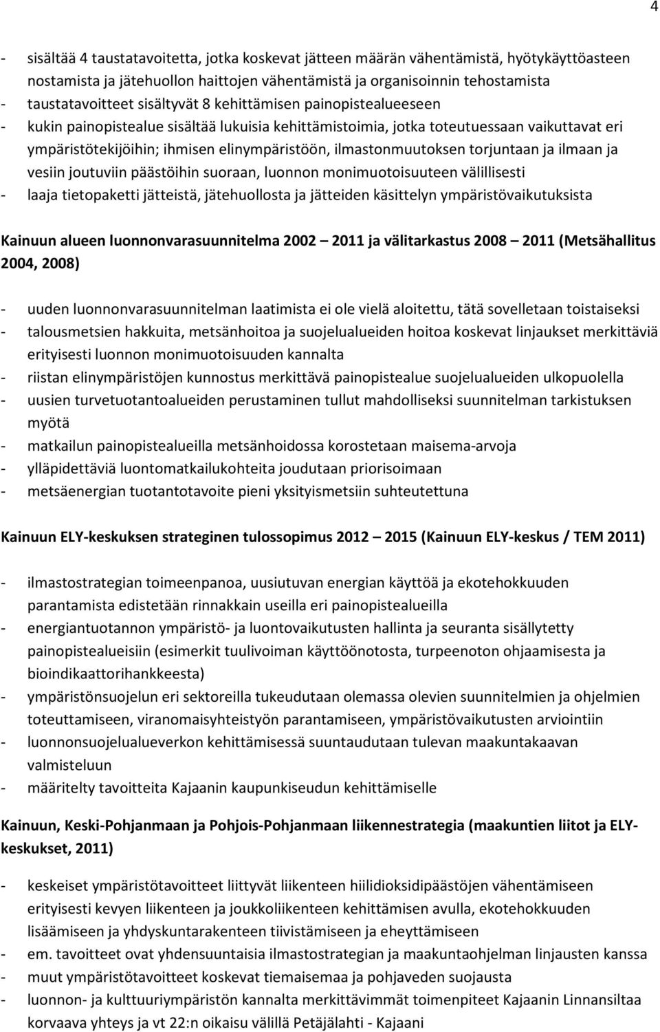 ilmastonmuutoksen torjuntaan ja ilmaan ja vesiin joutuviin päästöihin suoraan, luonnon monimuotoisuuteen välillisesti - laaja tietopaketti jätteistä, jätehuollosta ja jätteiden käsittelyn