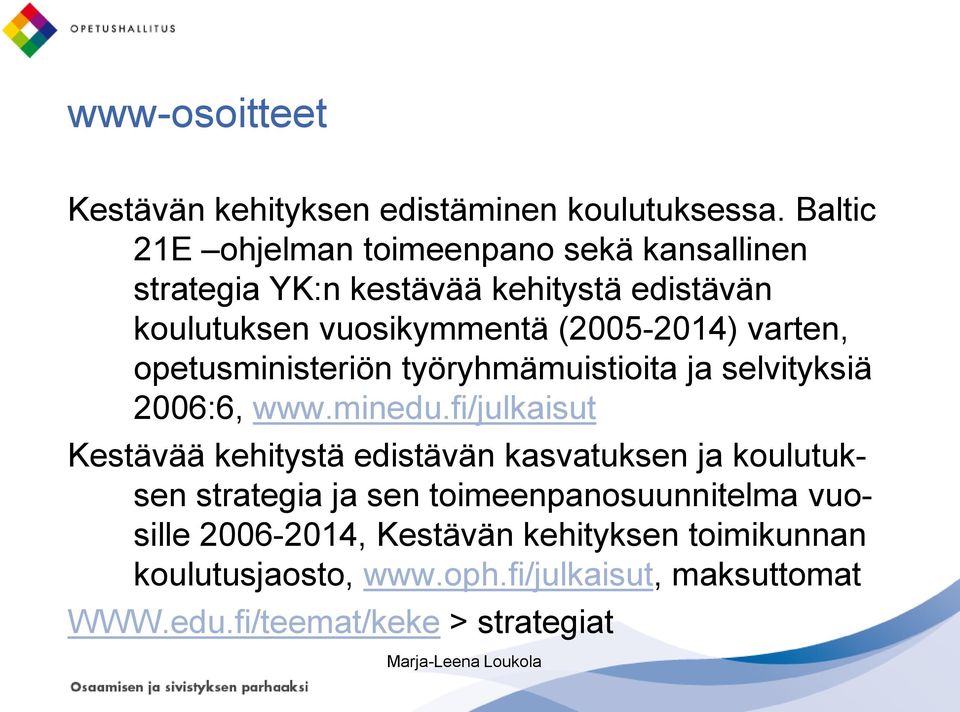 (2005-2014) varten, opetusministeriön työryhmämuistioita ja selvityksiä 2006:6, www.minedu.