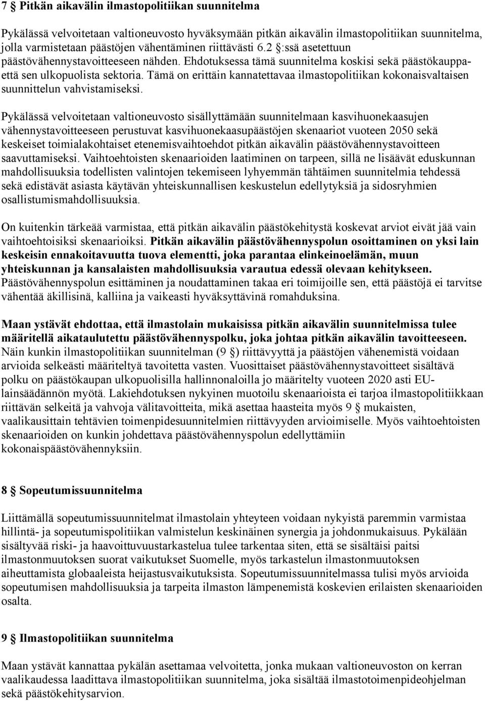 Tämä on erittäin kannatettavaa ilmastopolitiikan kokonaisvaltaisen suunnittelun vahvistamiseksi.