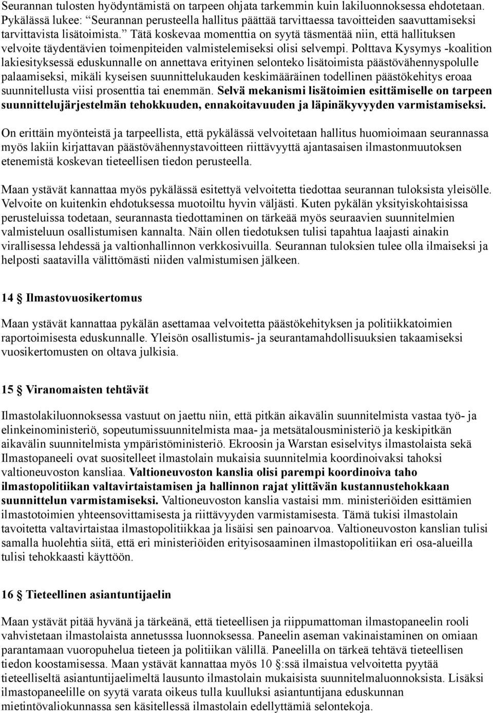 Tätä koskevaa momenttia on syytä täsmentää niin, että hallituksen velvoite täydentävien toimenpiteiden valmistelemiseksi olisi selvempi.