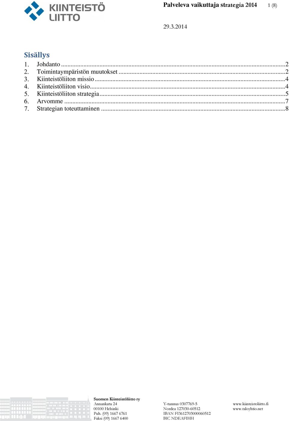 .. 7 Strategian toteuttaminen... 8 Suomen Kiinteistöliitto ry Annankatu 24 Y-tunnus 0307769-5 www.