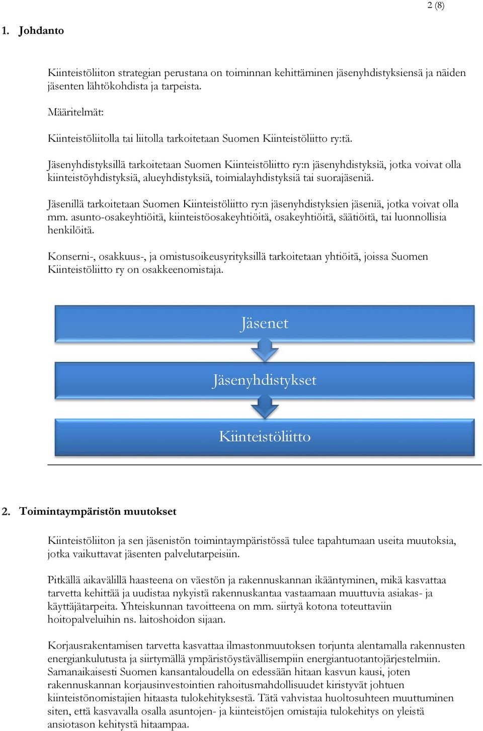 Jäsenyhdistyksillä tarkoitetaan Suomen Kiinteistöliitto ry:n jäsenyhdistyksiä, jotka voivat olla kiinteistöyhdistyksiä, alueyhdistyksiä, toimialayhdistyksiä tai suorajäseniä.